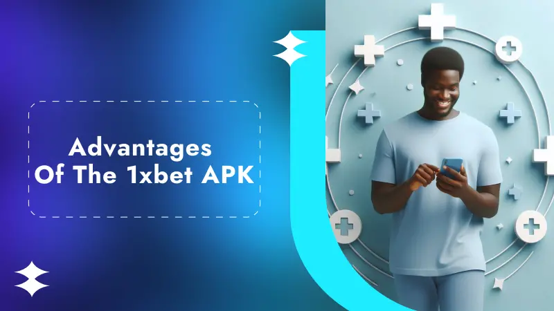 Advantages of the 1xbet APK