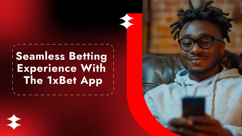 Seamless Betting Experience with the 1xBet App